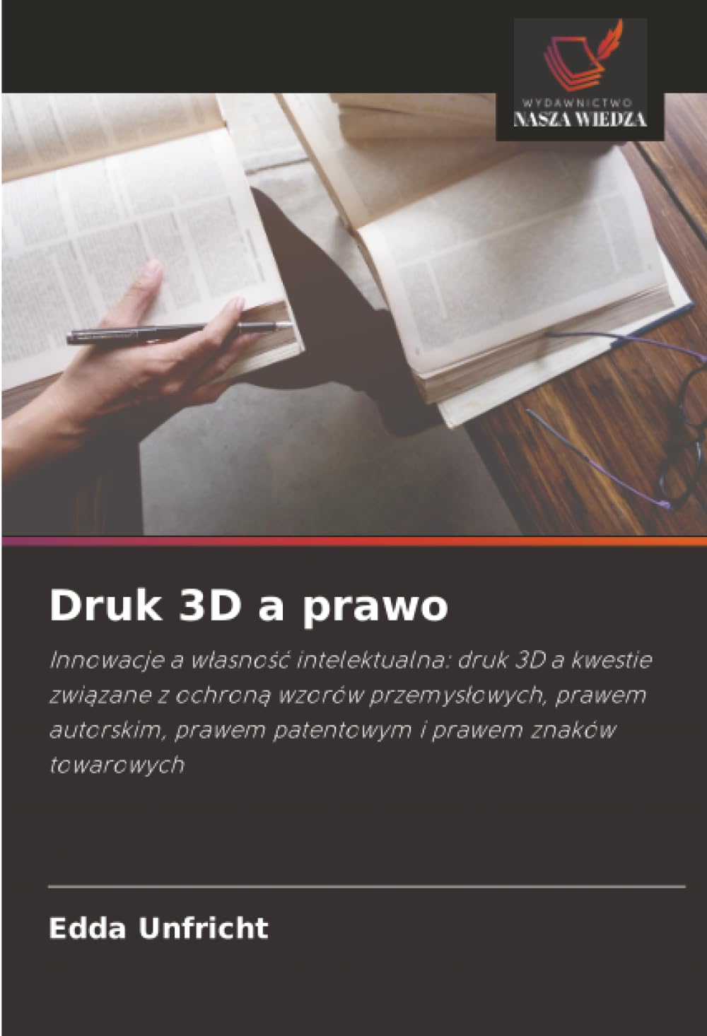 Druk 3D a prawo: Innowacje a w¿asno¿¿ intelektualna: druk 3D a kwestie zwi¿zane z ochron¿ wzorów przemys¿owych, prawem autorskim, prawem patentowym i prawem znaków towarowych