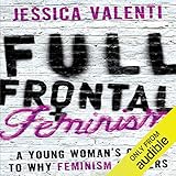 Full Frontal Feminism: A Young Woman’s Guide to Why Feminism Matters