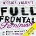 Full Frontal Feminism: A Young Woman's Guide to Why Feminism Matters
