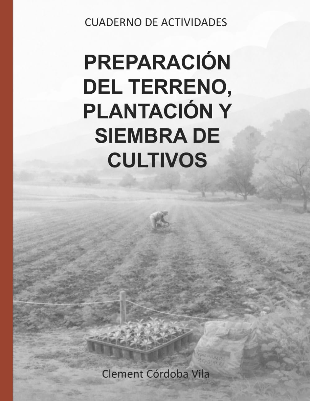 OPERACIONES AUXILIARES DE PREPARACIÓN DEL TERRENO, PLANTACIÓN Y SIEMBRA DE CULTIVOS: CUADERNO DE ACTIVIDADES (Manuales y cuadernos de CFGB Agrojardineria y composiciones florales)