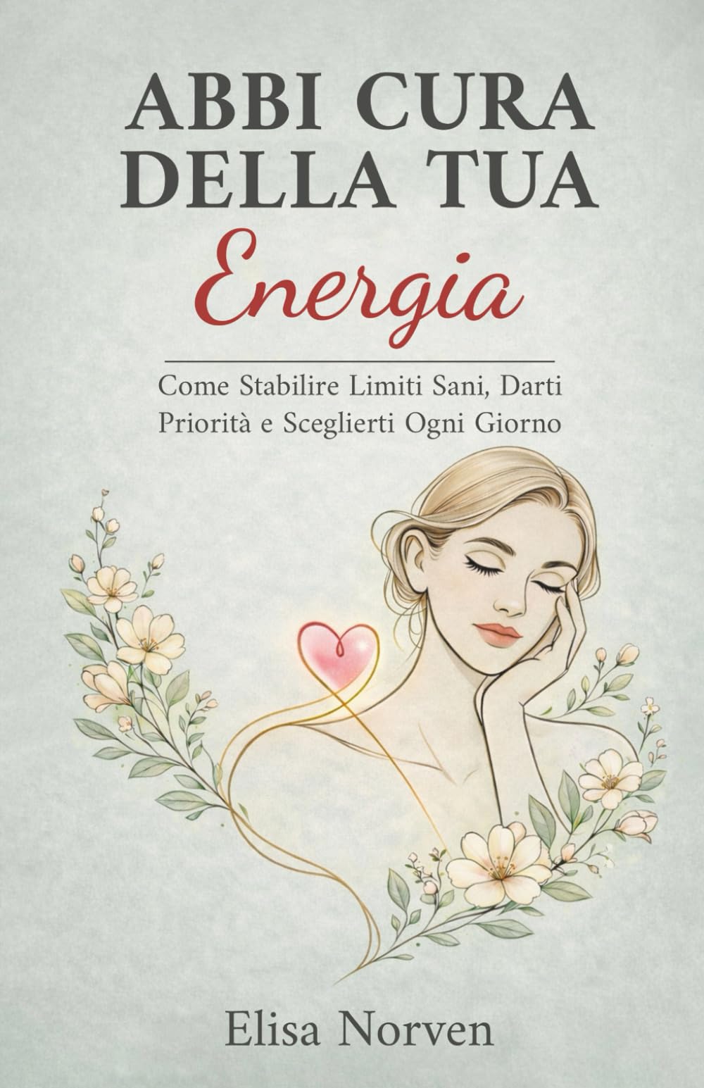 Abbi Cura della Tua Energia: Come Stabilire Limiti Sani, Darti Priorità e Sceglierti Ogni Giorno