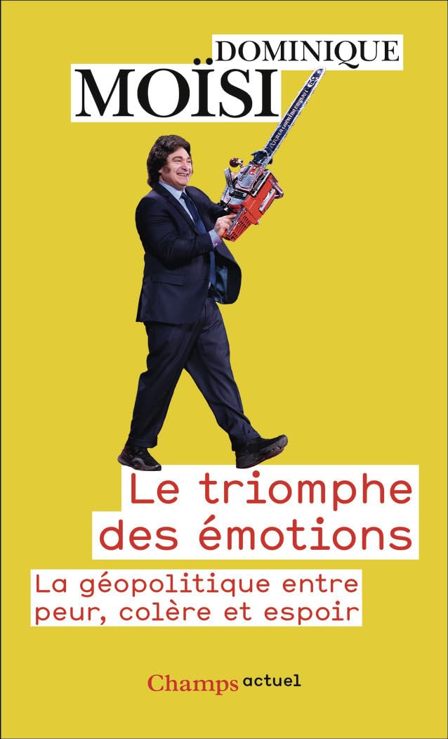 Le Triomphe des émotions: La géopolitique entre peur, colère et espoir