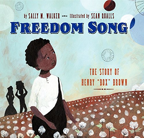 Freedom Song: The Story of Henry "Box" Brown Freedom Song: The Story of Henry "Box" Brown