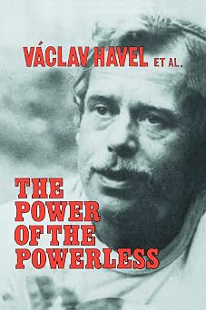 The Power of the Powerless Citizens Against the State in Central Eastern Europe
