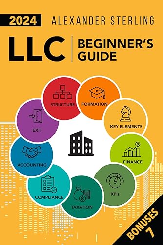 LLC Beginner's Guide: The Complete Handbook on Starting, Running, and Growing Your Limited Liability Company | Key Tax Strategies, Legal Approaches, and Expert Guidance