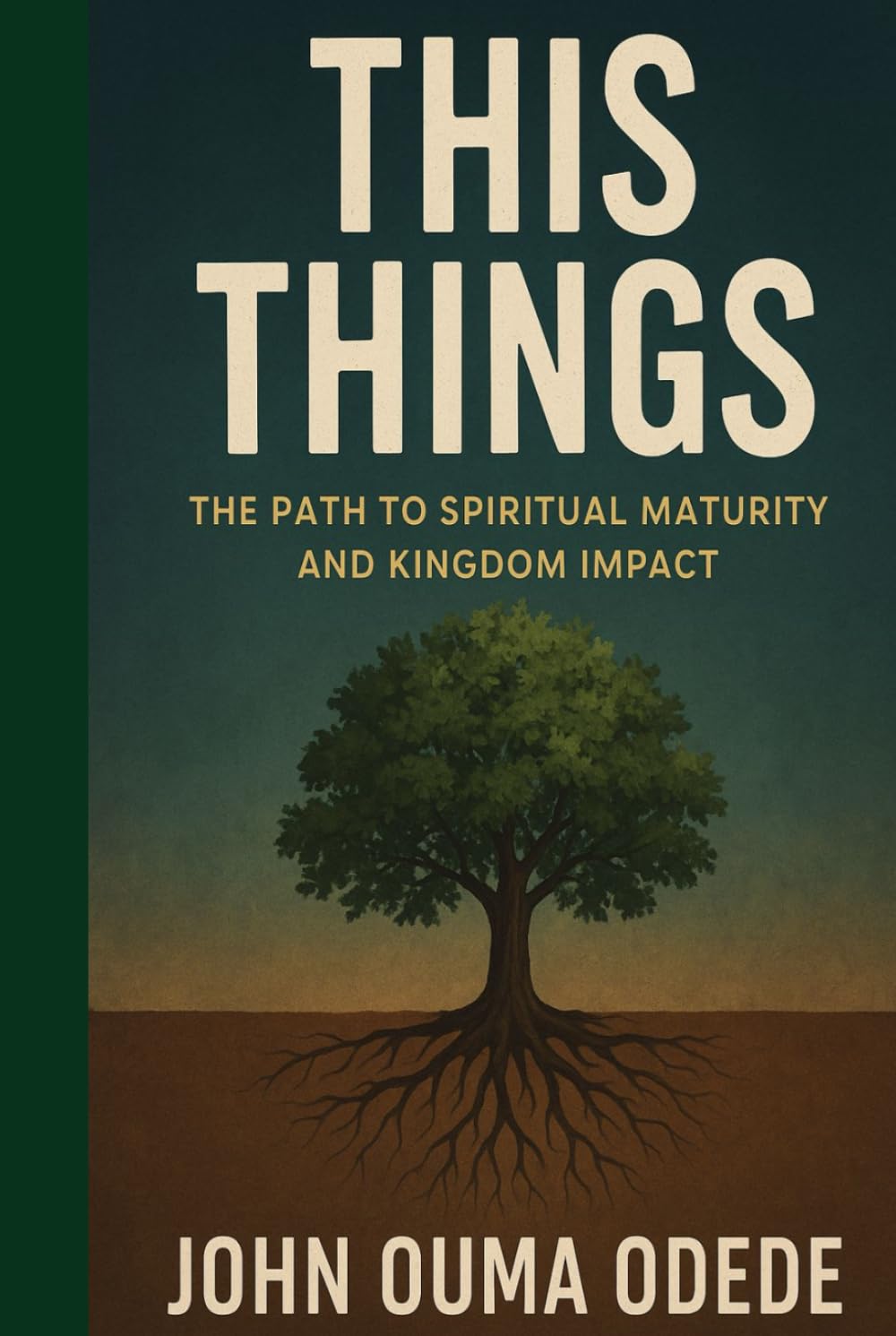 THIS THINGS: The Path to Spiritual Maturity and Kingdom Impact