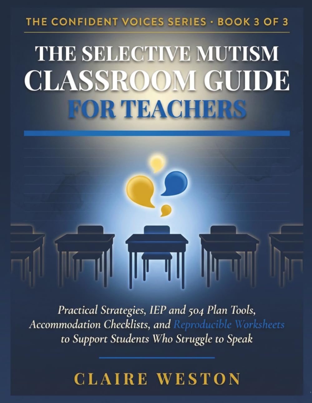 THE SELECTIVE MUTISM CLASSROOM GUIDE FOR TEACHERS: Practical Strategies, IEP and 504 Plan Tools, Accommodation Checklists, and Reproducible Worksheets ... to Speak (THE CONFIDENT VOICES SERIES)