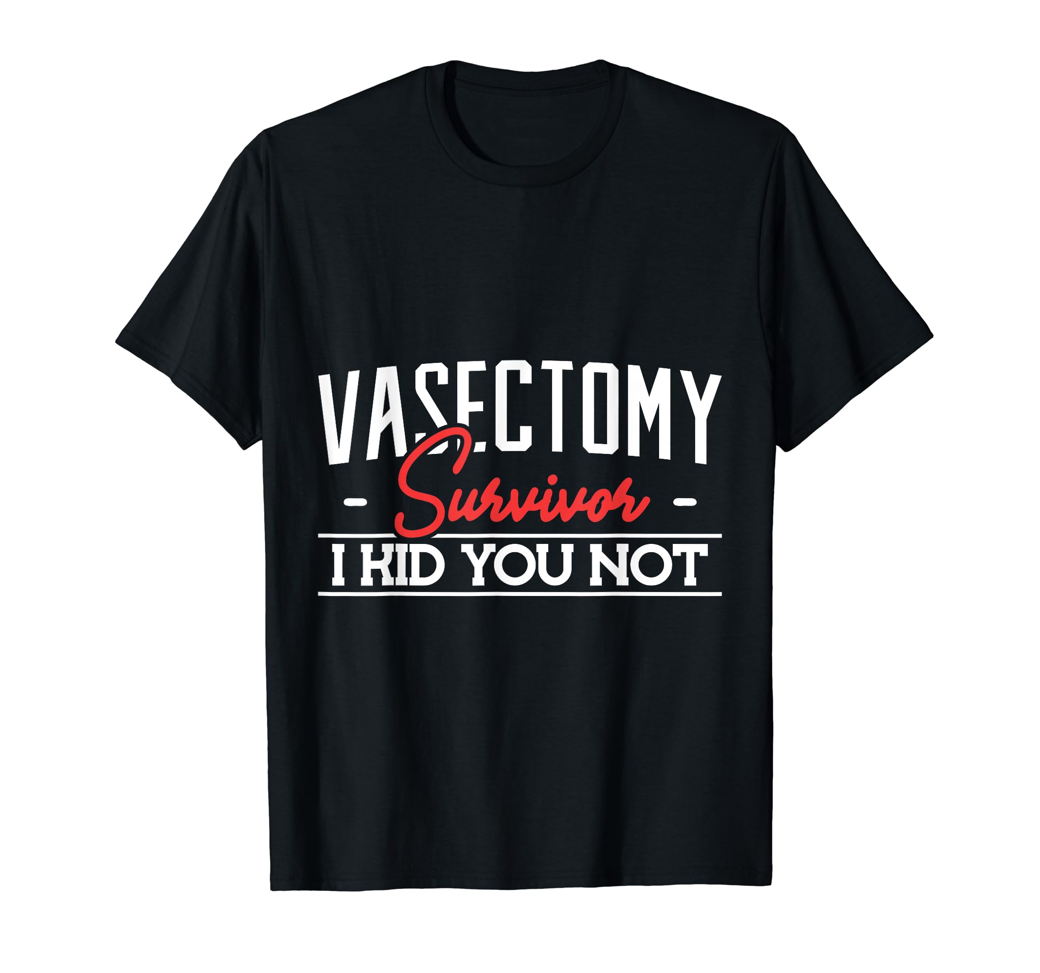 Vasectomy survivor i kid you not Vasectomy gag support T-Shirt