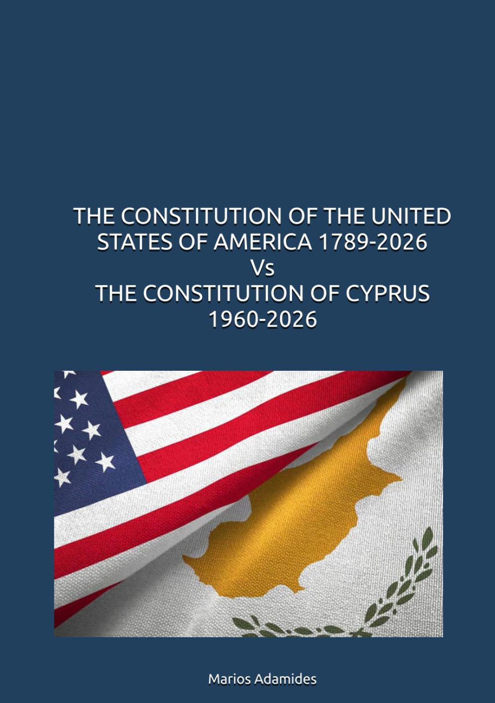 THE CONSTITUTION OF THE UNITED STATES OF AMERICA 1789-2026 Vs THE CONSTITUTION OF CYPRUS 1960-2026