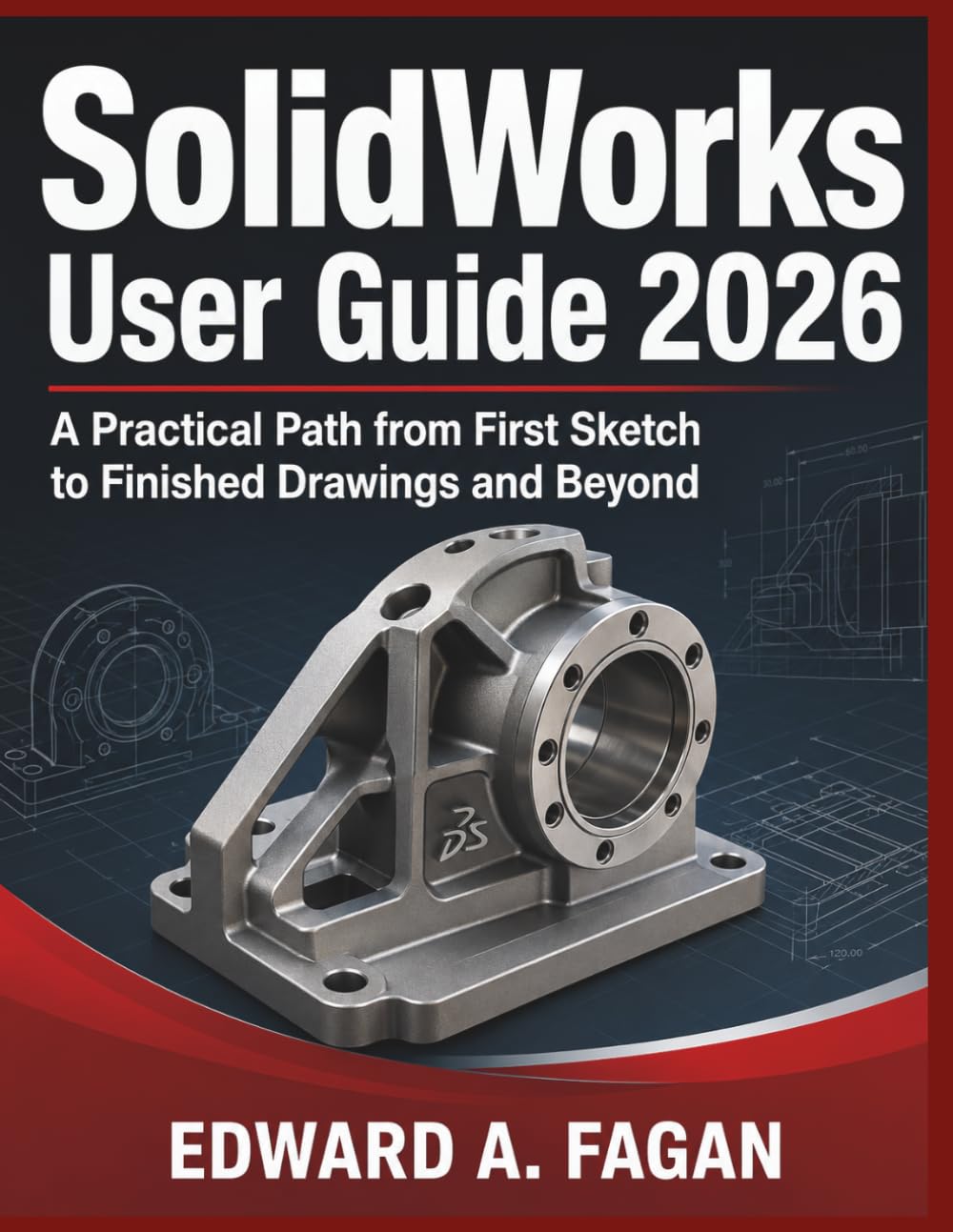 SolidWorks User Guide 2026: A Practical Path from First Sketch to Finished Drawings and Beyond