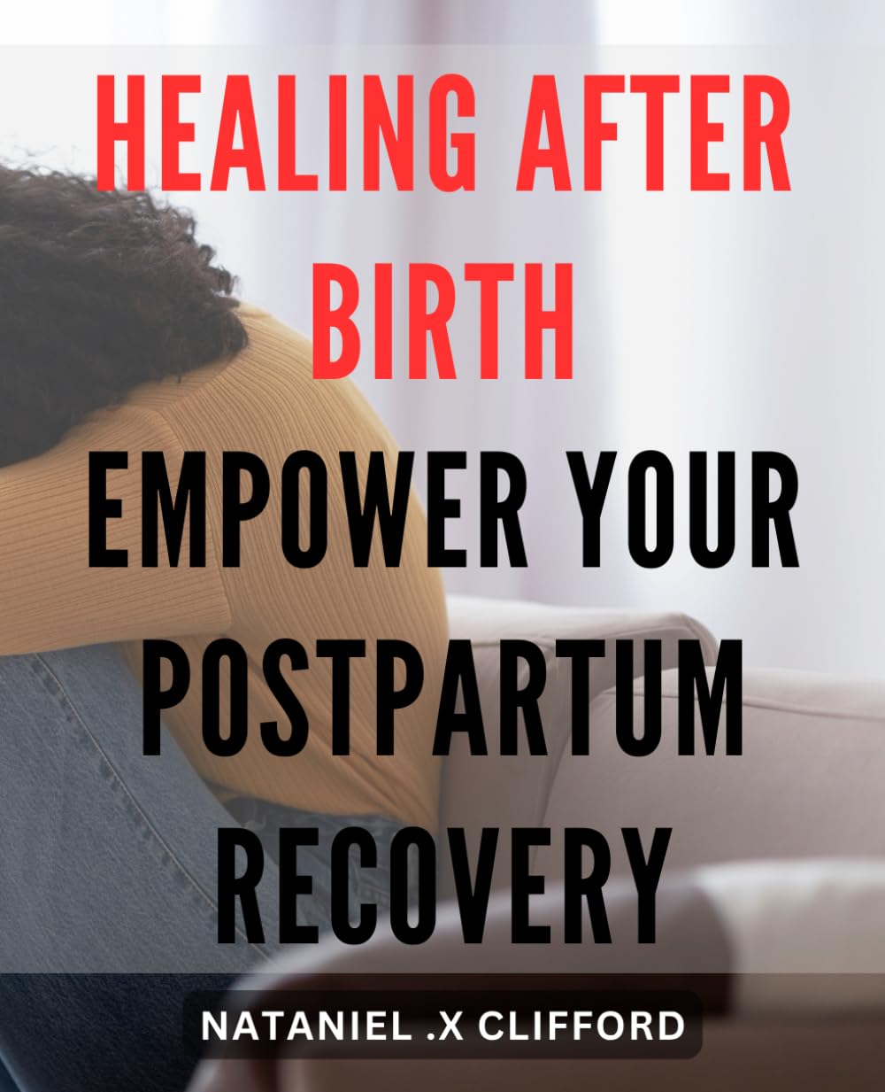 Healing After Birth: Empower Your Postpartum Recovery: The Ultimate Guide to Navigating Postpartum Healing and Reclaiming Your Health and Well-Being.