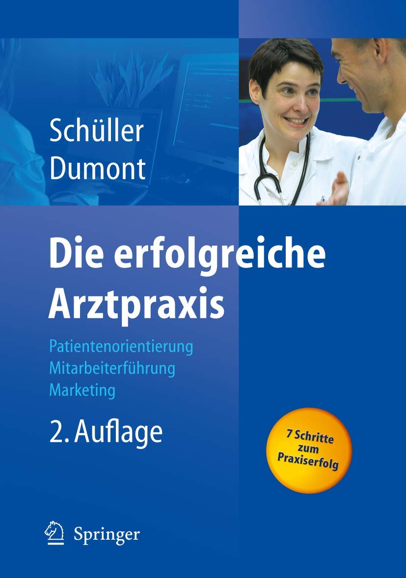 Die erfolgreiche Arztpraxis: Patientenorientierung - Mitarbeiterführung - Marketing (Erfolgskonzepte Praxis- & Krankenhaus-Management)