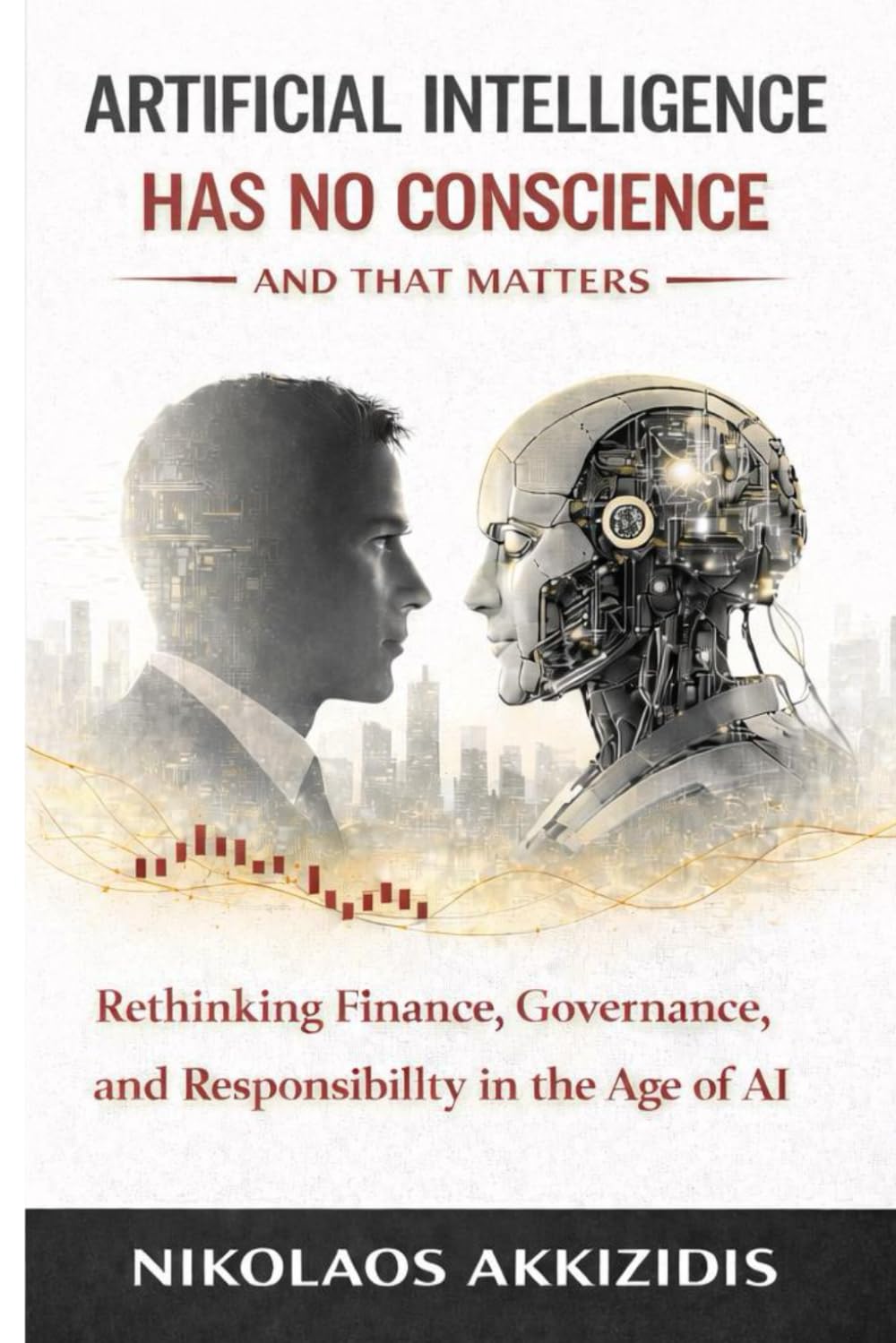 Artificial Intelligence Has No Conscience — And That Matters: Rethinking Finance, Governance, and Responsibility in the Age of AI: 4 (Responsible AI in Financial Markets)