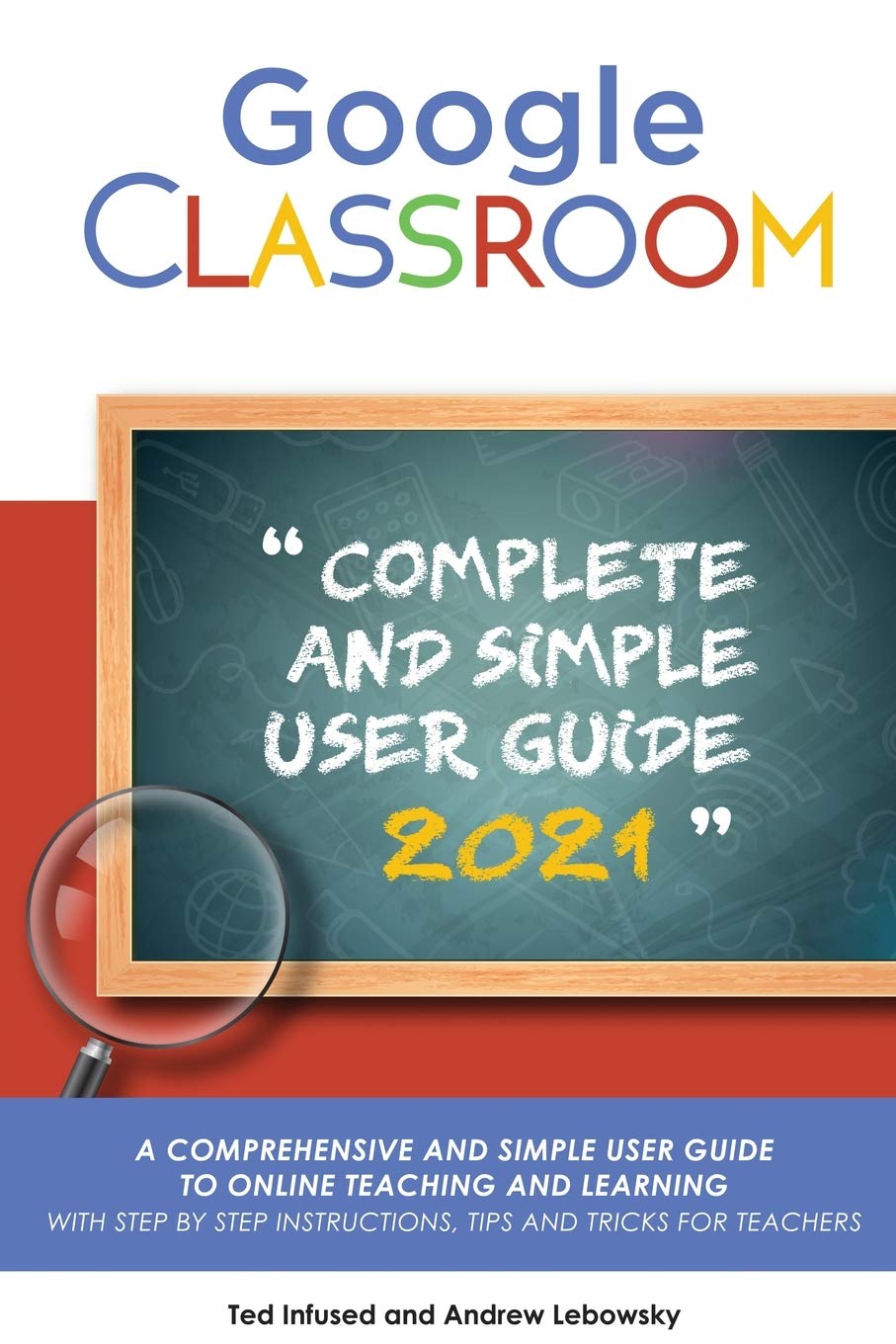 Buy Google Classroom: A 2020/2021 Comprehensive And Simple User Guide To Online Teaching And Learning With Step By Step Instructions, Tips And Tricks For Teachers — BookShops.in