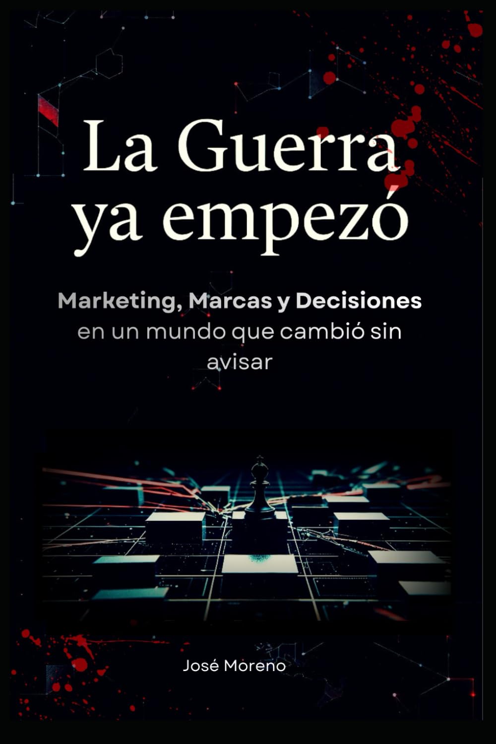 La Guerra ya empezó: Marketing, Marcas y Decisiones en un mundo que cambió sin avisar