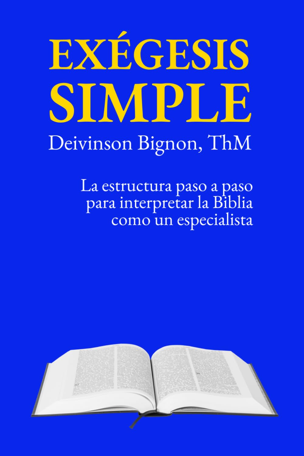 Exégesis simple: La estructura paso a paso para interpretar la Biblia como un especialista