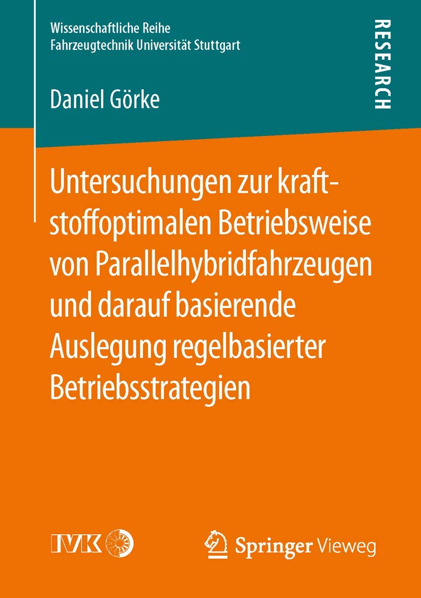 Untersuchungen zur kraftstoffoptimalen Betriebsweise von Parallelhybridfahrzeugen und darauf basierende Auslegung regelbasierter Betriebsstrategien ... Universität Stuttgart) (German Edition)