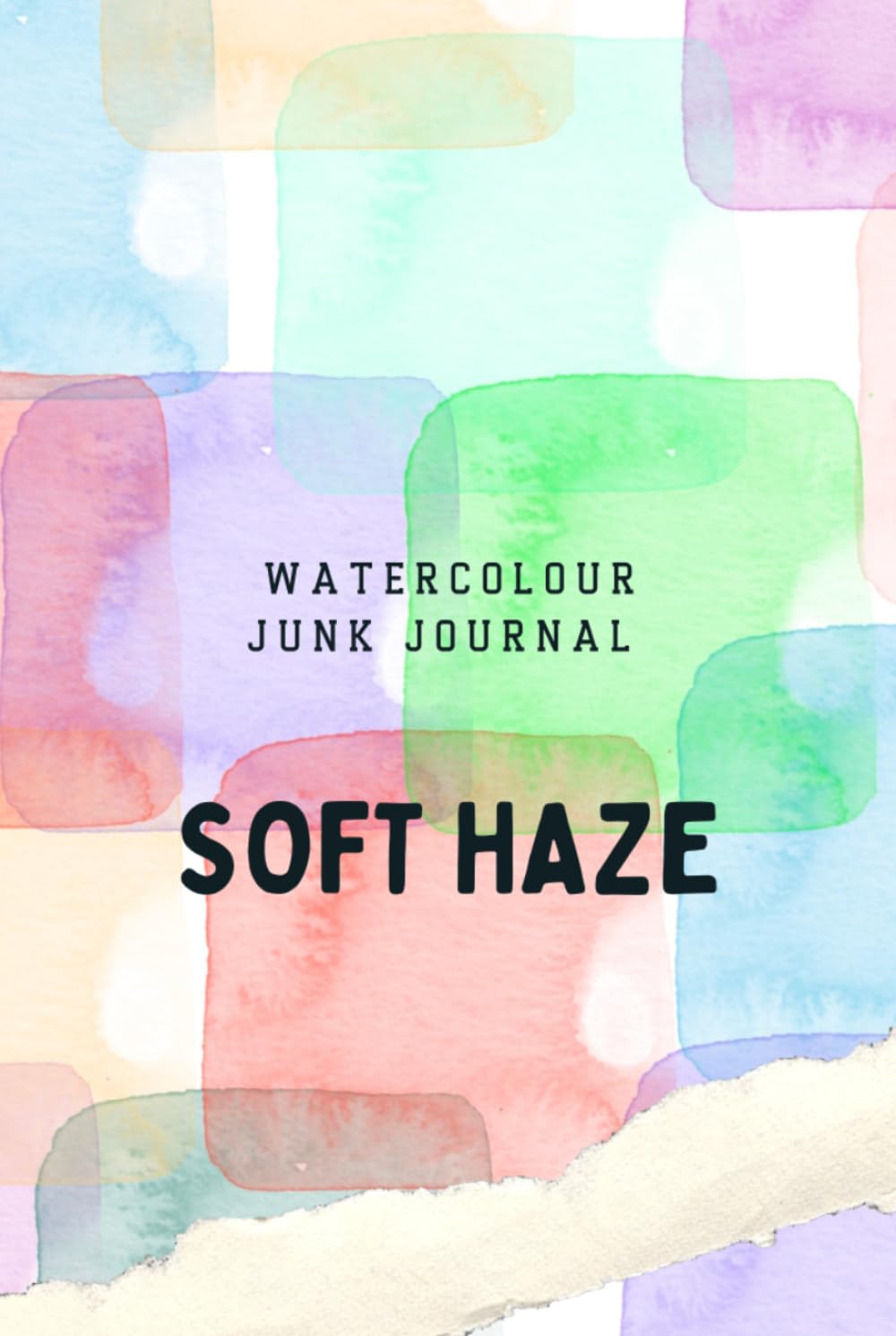 Soft Haze : Watercolor Junk Journal Pages: Soft Pastel and Textured Papers for Junk Journaling, Mixed Media, Planners & Craft Projects