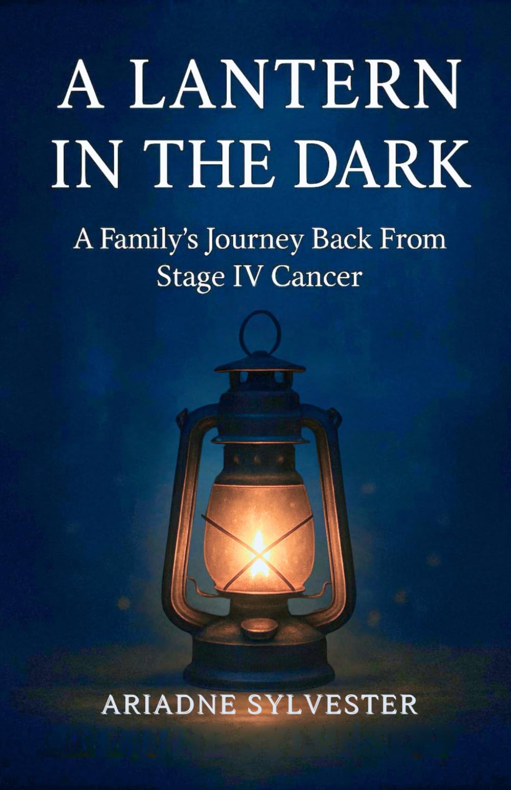 A Lantern In The Dark: A Family's Journey Back From Stage IV Cancer