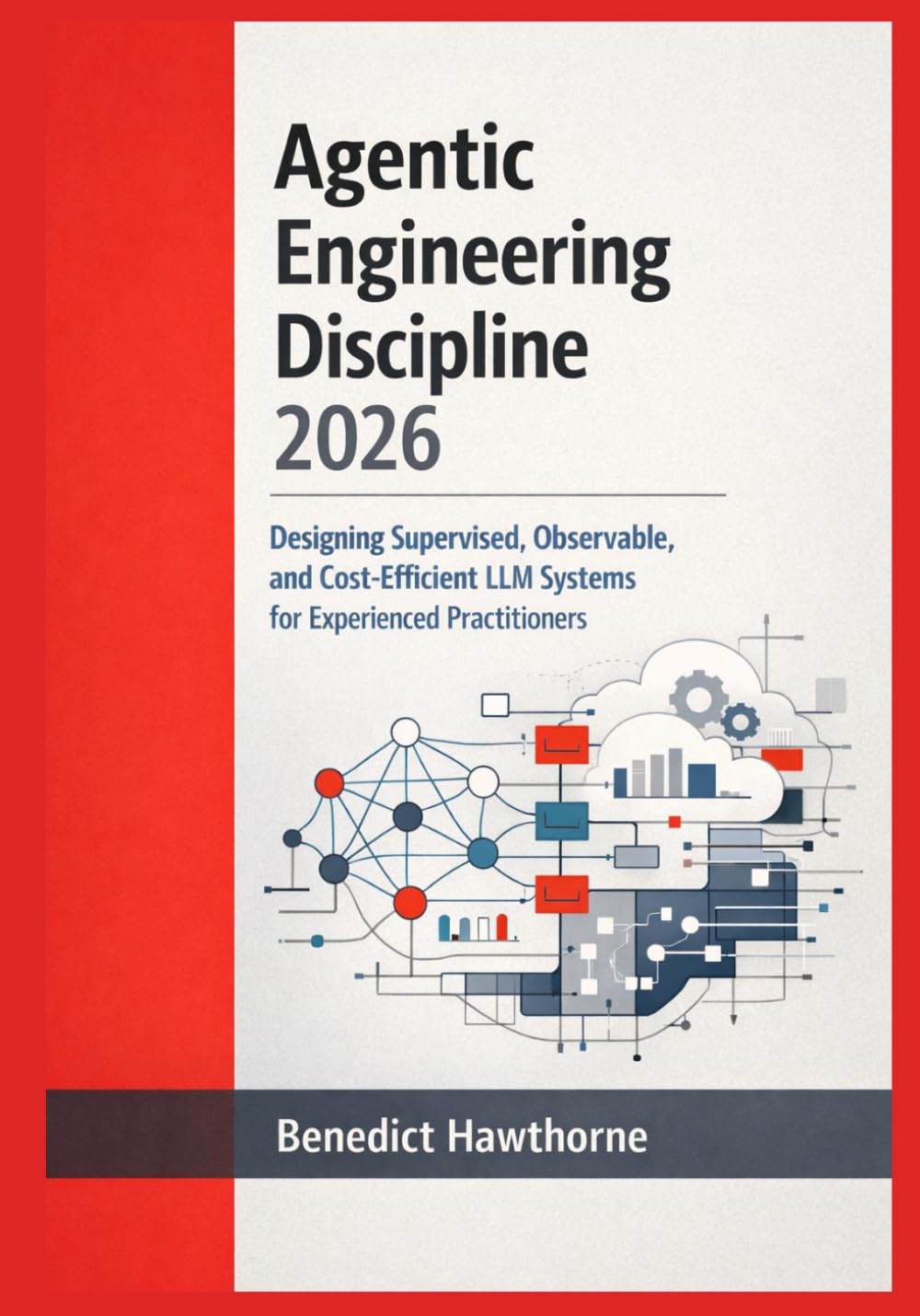 Agentic Engineering Discipline 2026: Designing Supervised, Observable, and Cost-Efficient LLM Systems for Experienced Practitioners