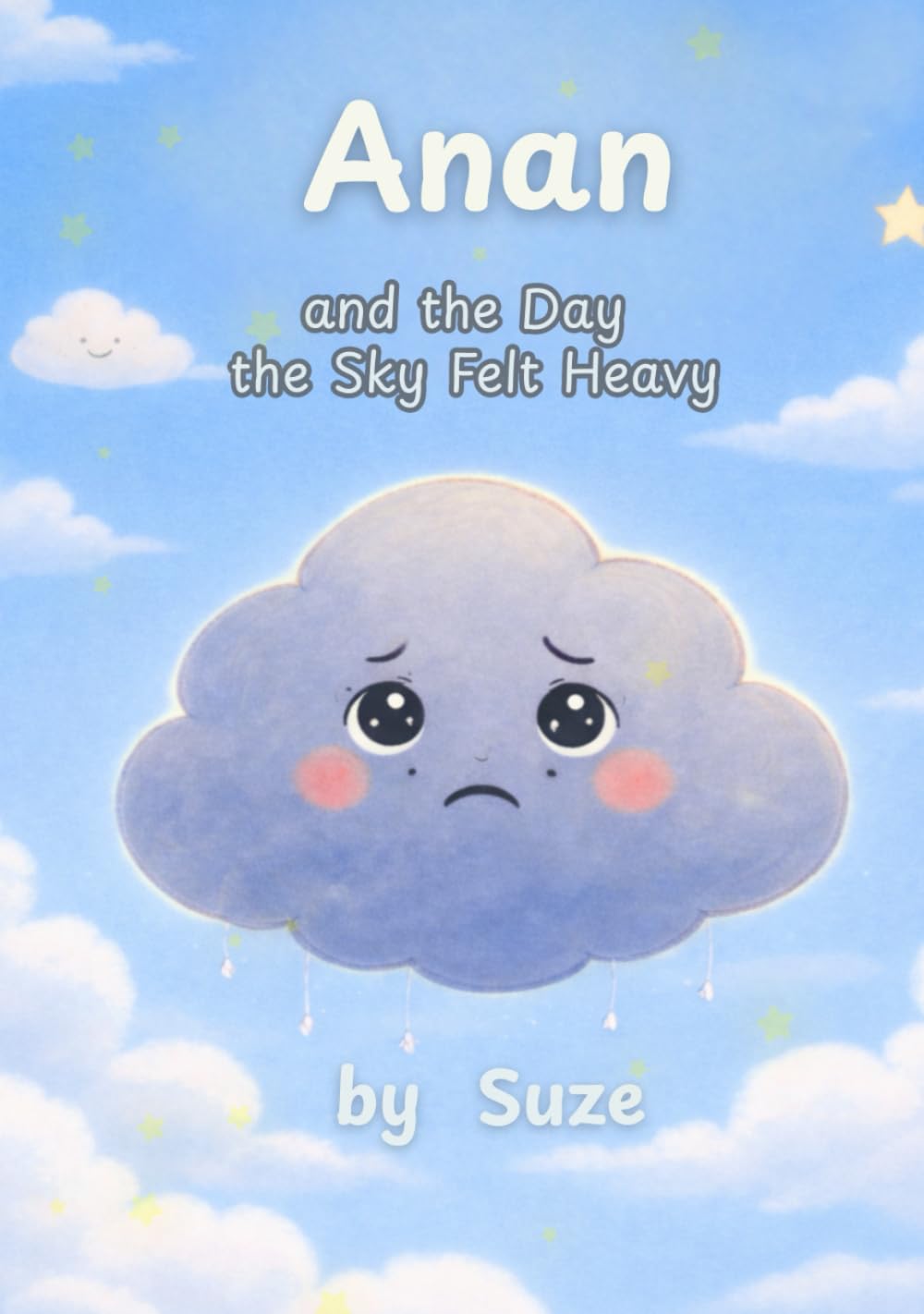 Anan and the Day the Sky Felt Heavy: A Calming Children’s Book About Anxiety, Big Feelings, and Emotional Resilience (A Ciela & Friends Story)