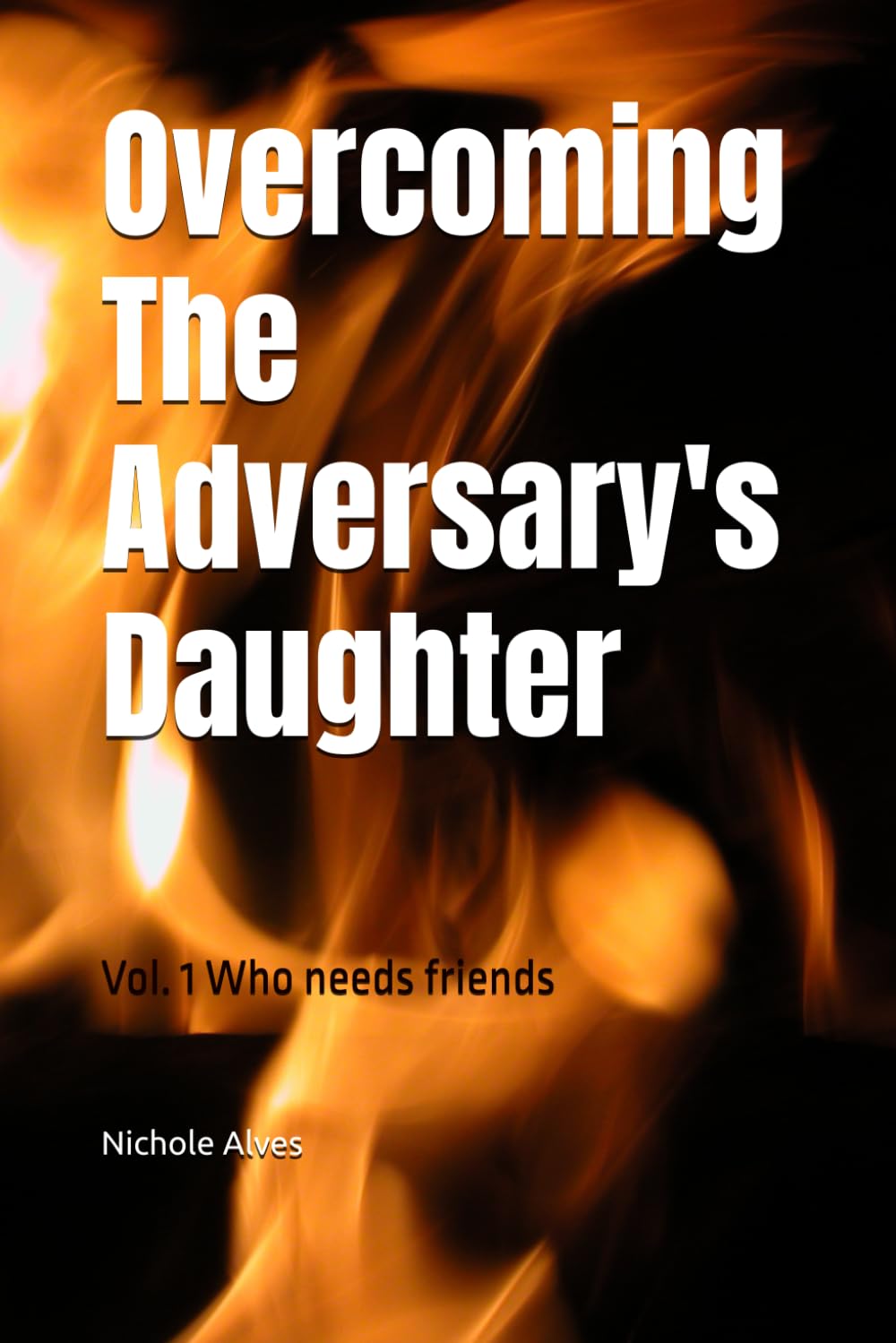 Overcoming the Adversary's Daughter: Vol. 1 Who needs friends