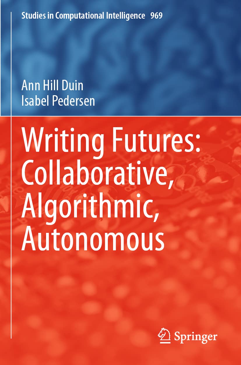 Writing Futures: Collaborative, Algorithmic, Autonomous: 969 (Studies in Computational Intelligence, 969)