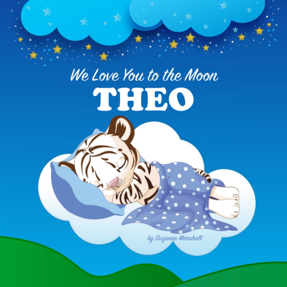 We Love You to the Moon, Theo: Personalized Book for Kids & Bedtime Story for Baby Boy & Girl, Toddlers, Children with Your Child's Name (Newborn, 1 ... Theo (Child's Name) with Unconditional Love)