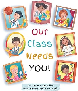 Our Class Needs You: A Back To School Book To Welcome Every Child To School