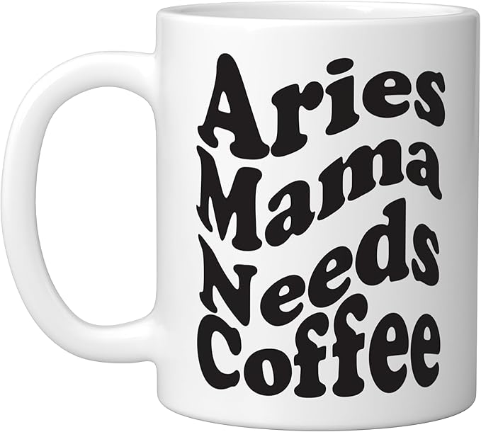 Aries Zodiac Sign Funny Mama Needs Coffee Lover Ceramic Mug, White