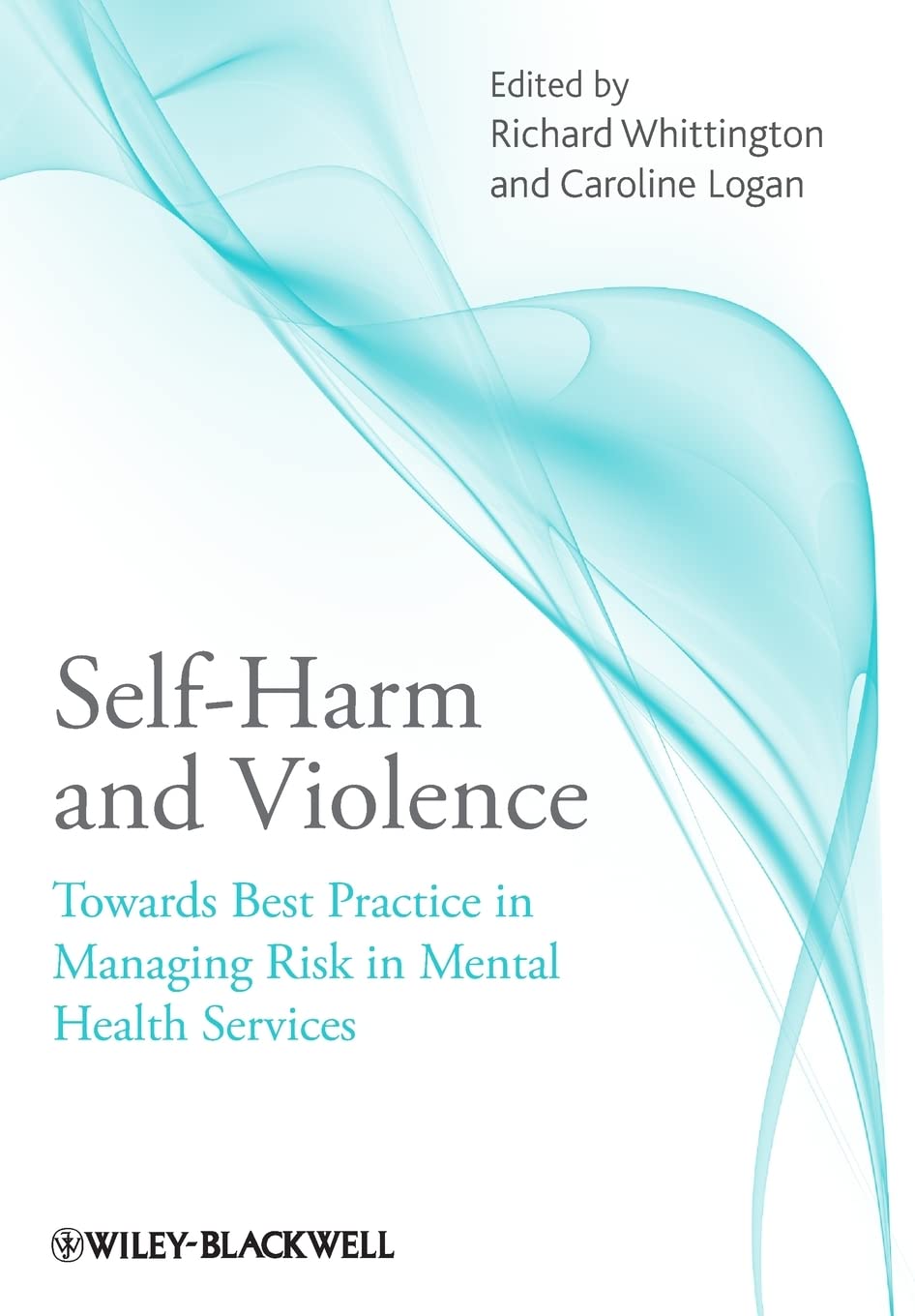 Self-Harm and Violence by Richard Whittington, Caroline Logan - 9780470746066