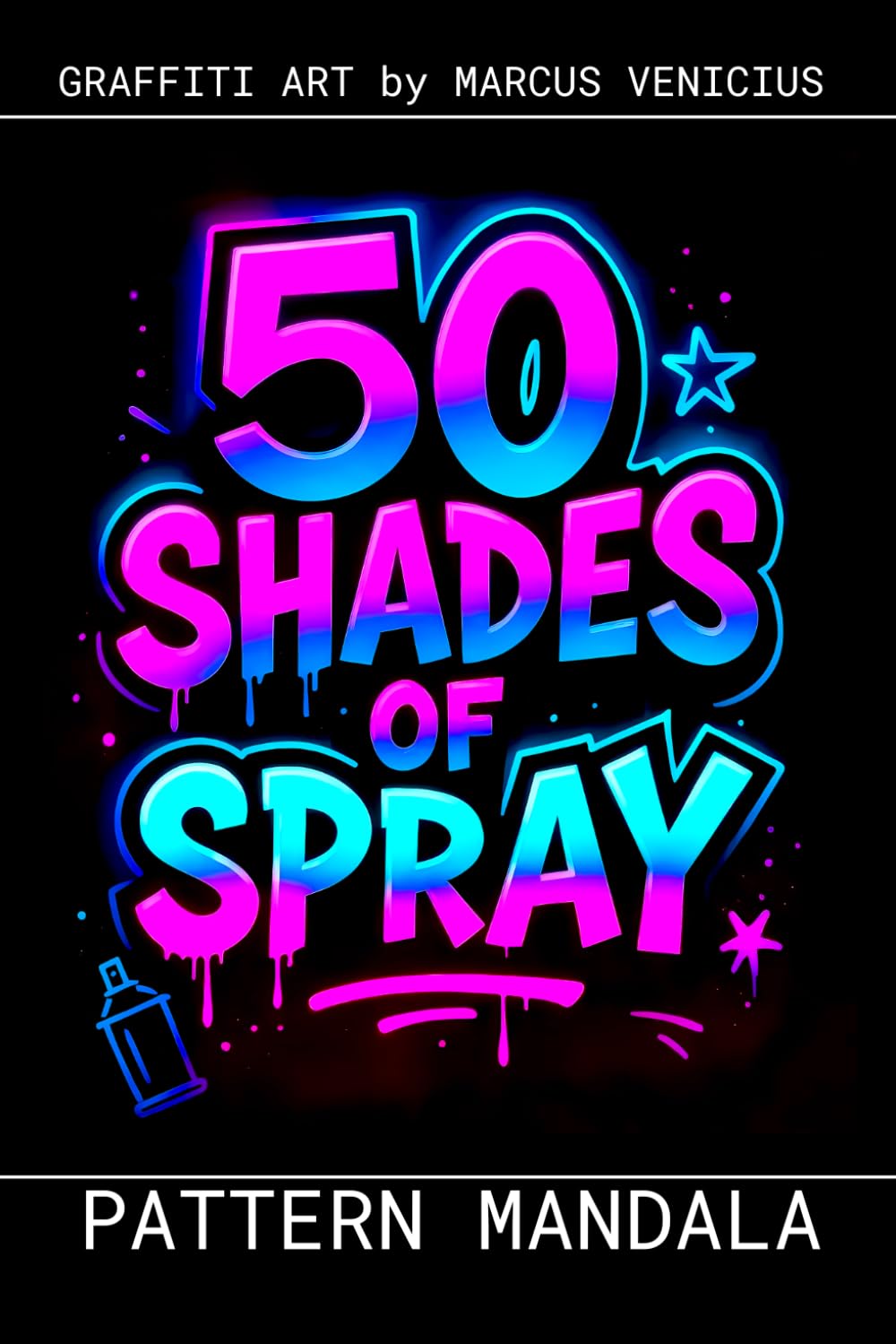 Graffiti Coloring Book - Geometric Patterns and Mandalas: 50 Bold Urban Art Pattern Designs for Deep Relaxation | 50 Shades of Spray (50 Shades of spray - Graffiti Coloring Books)