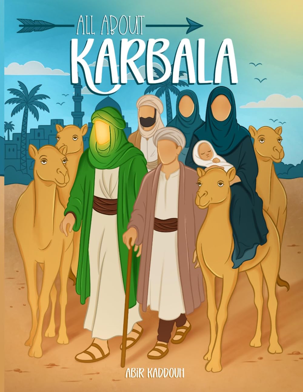 All About Karbala: Story and activity book for young readers and beginners. True stories of the heroes of Karbala, Ashura, Muharram, Imam Hussein and ... book for young readers and beginners.: St