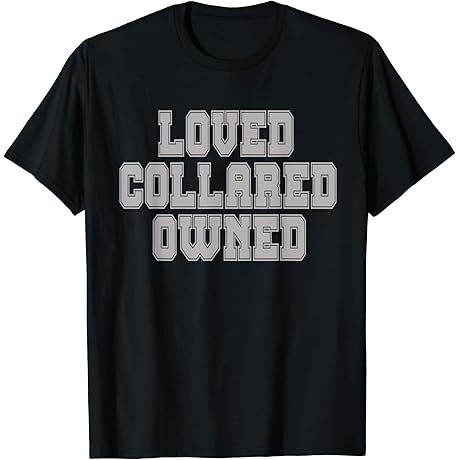 Loved Collared Owned Shirt BDSM Dom Sub Bondage Fetish Tee