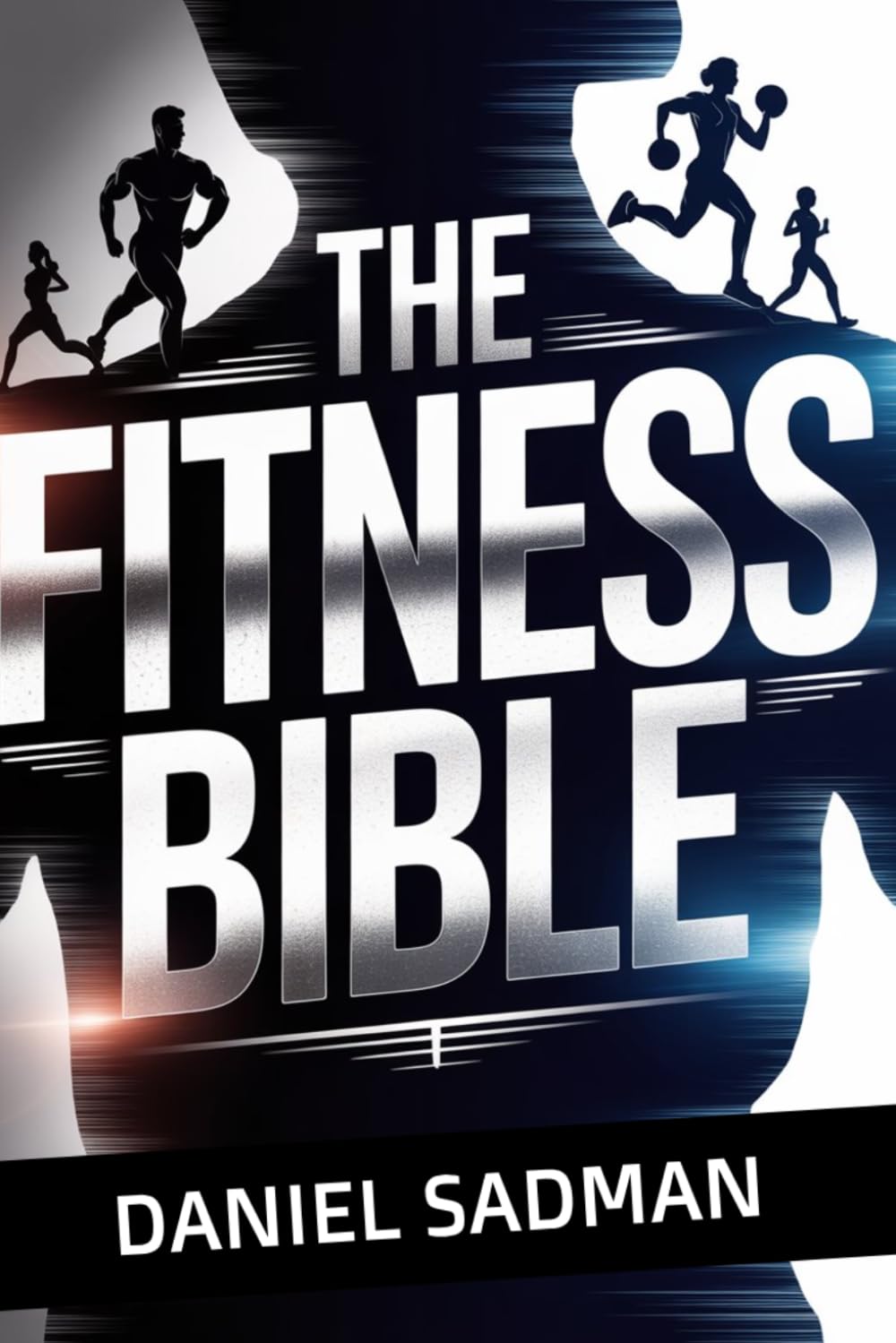 The Fitness Bible: A Leaner, Stronger, More Powerful You