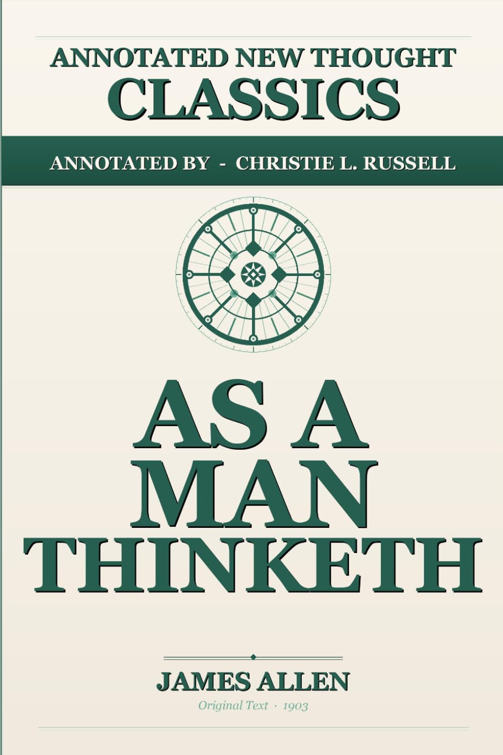 As a Man Thinketh: The Complete Annotated Edition: With CBT, Neuroscience, NLP, and Somatic Practice