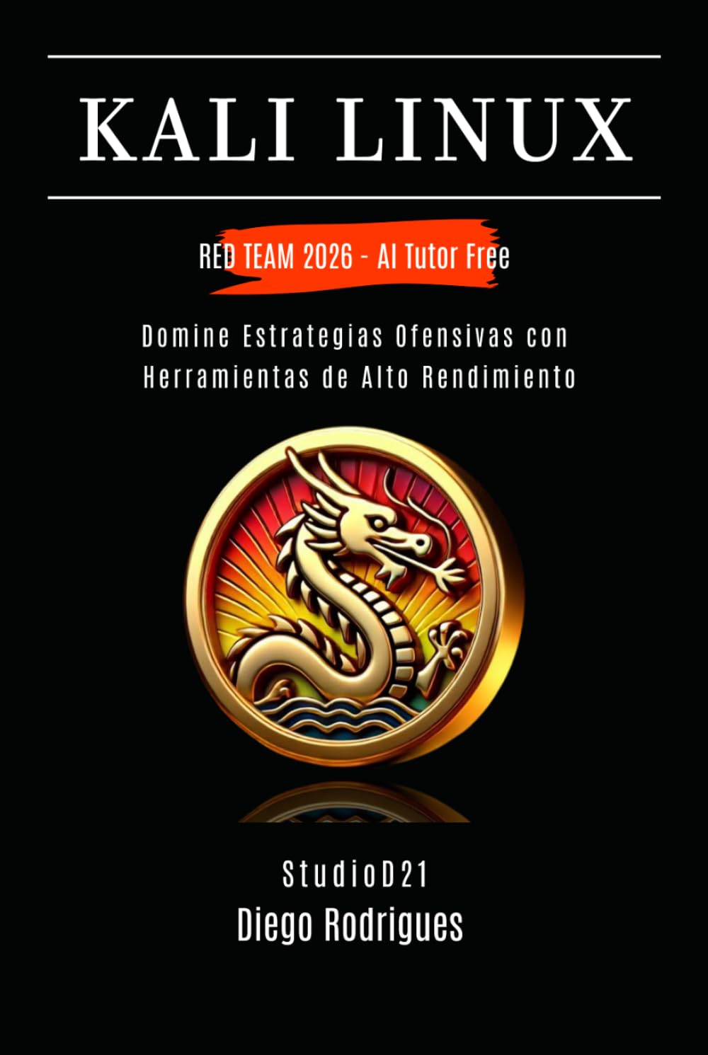 KALI LINUX RED TEAM 2026 - AI Tutor Free: Domine Estrategias Ofensivas con Herramientas de Alto Rendimiento (KALI LINUX & FRAMEWORKS España)