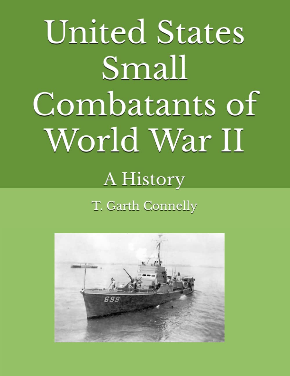 United States Small Combatants of World War II: A History