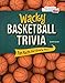 Wacky Basketball Trivia: Fun Facts for Every Fan (Wacky Sports Trivia)