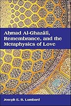 Ahmad al-Ghazali, Remembrance, and the Metaphysics of Love (SUNY series in Islam)