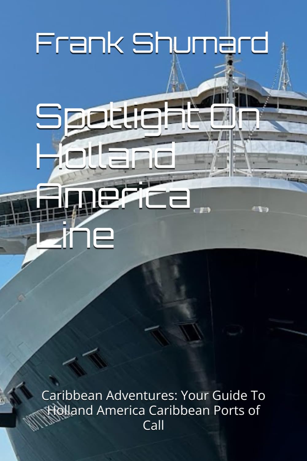 Spotlight On Holland America Line: Caribbean Adventures: Your Guide To Holland America Caribbean Ports of Call