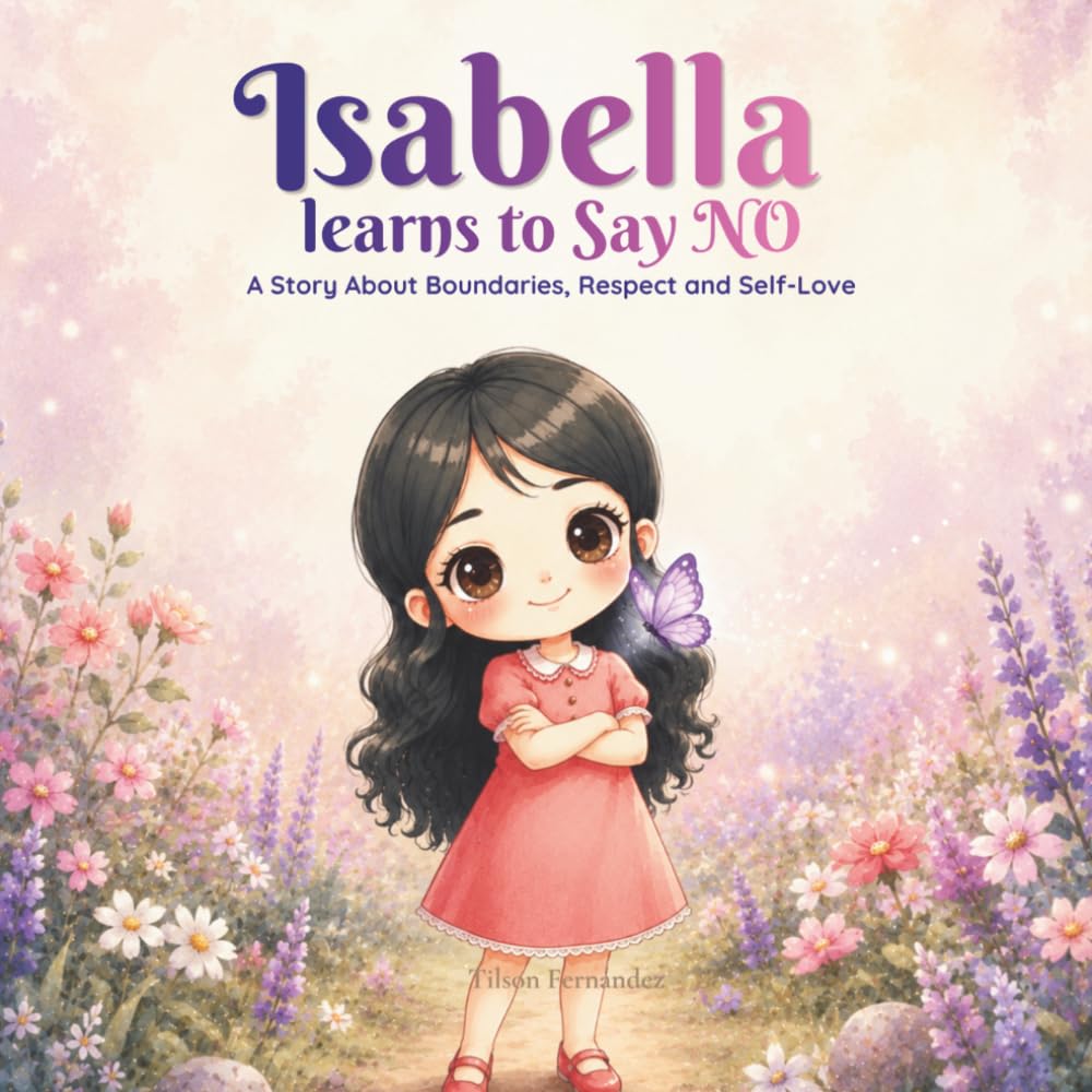 Isabella Learns to Say NO: A Story About Boundaries, Respect and Self-Love