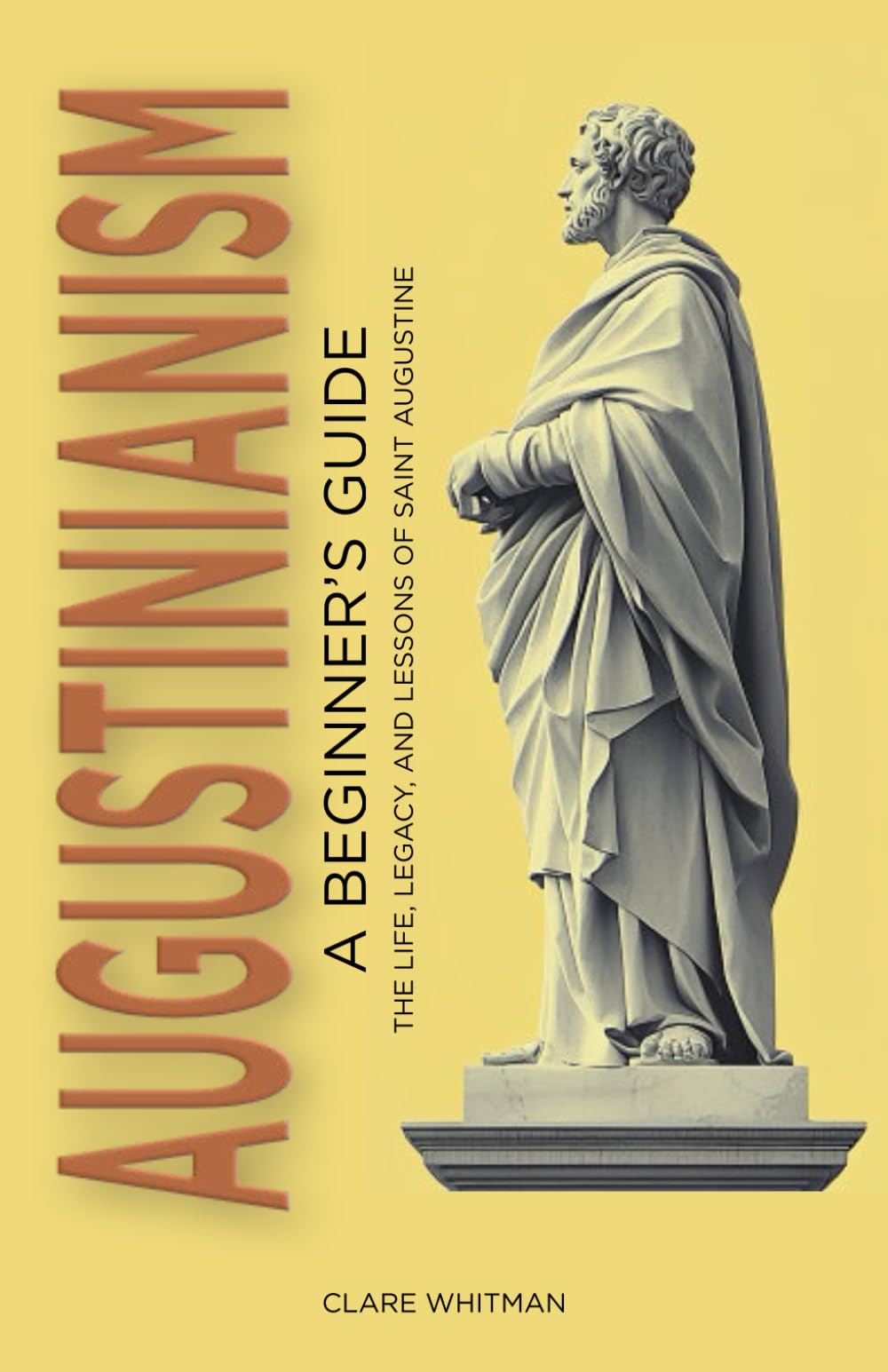 Augustinianism: A Beginner's Guide: The Life, Legacy, and Lessons of Saint Augustine