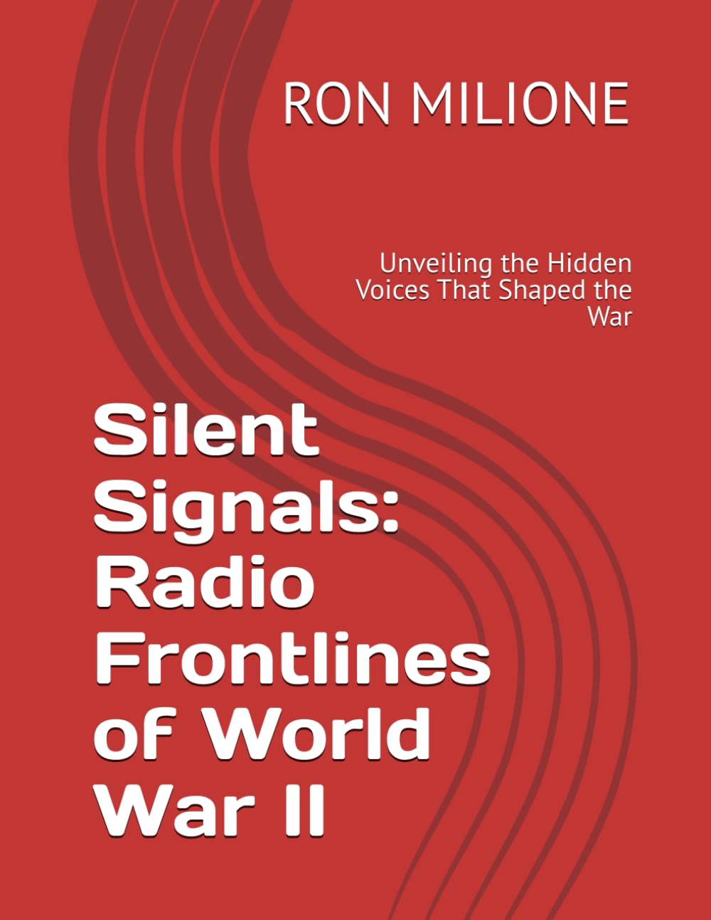 Silent Signals: Radio Frontlines of World War II: Unveiling the Hidden Voices That Shaped the War