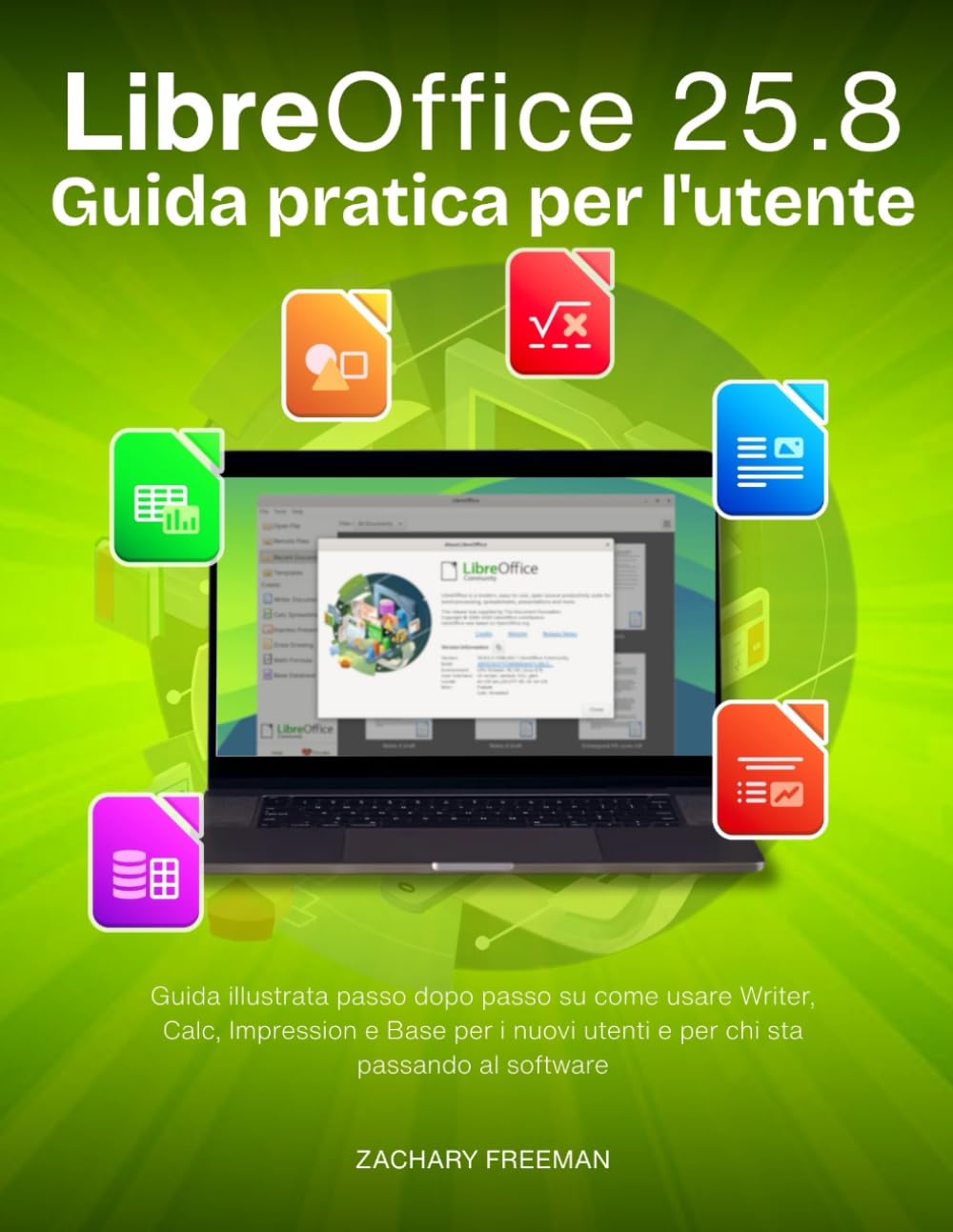 LibreOffice 25.8 Guida pratica per l'utente: Guida illustrata passo dopo passo su come usare Writer, Calc, Impression e Base per i nuovi utenti e per chi sta passando al software