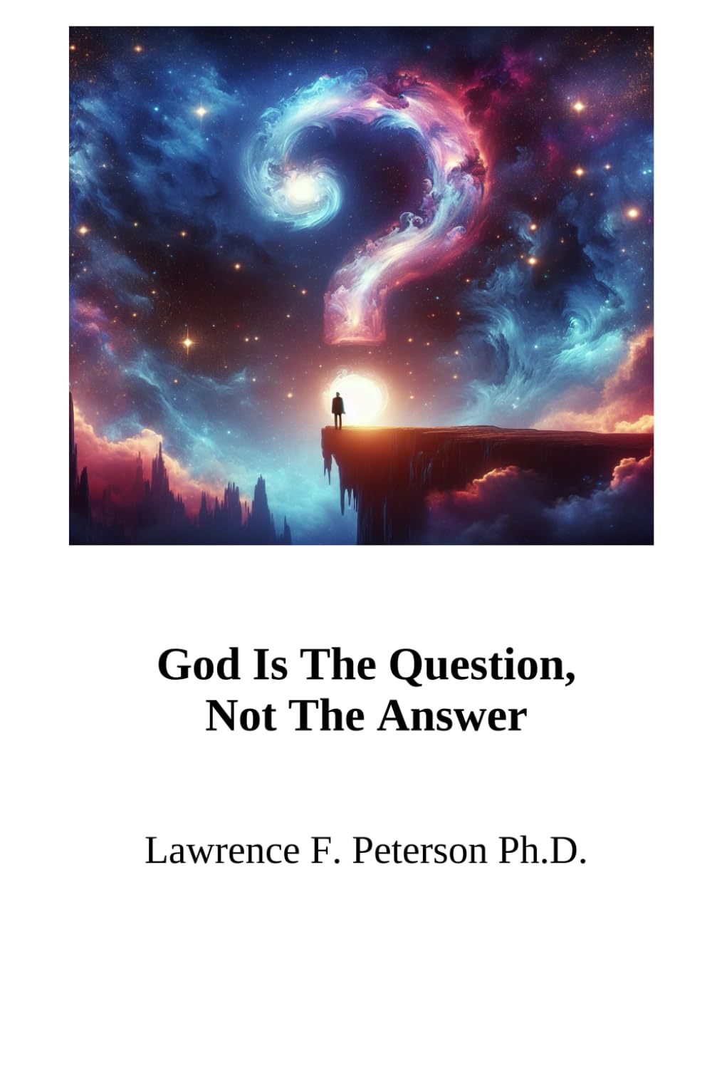 God Is The Question: Not The Answer
