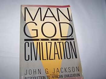 Man, God, And Civilization: John G. Jackson: 9780806508580: Amazon