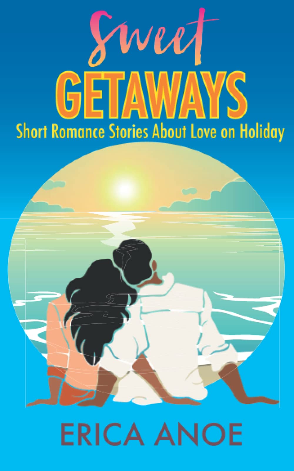 Sweet Getaways: Short Romance Stories About Love on Holiday (Short and Sweet Romance)