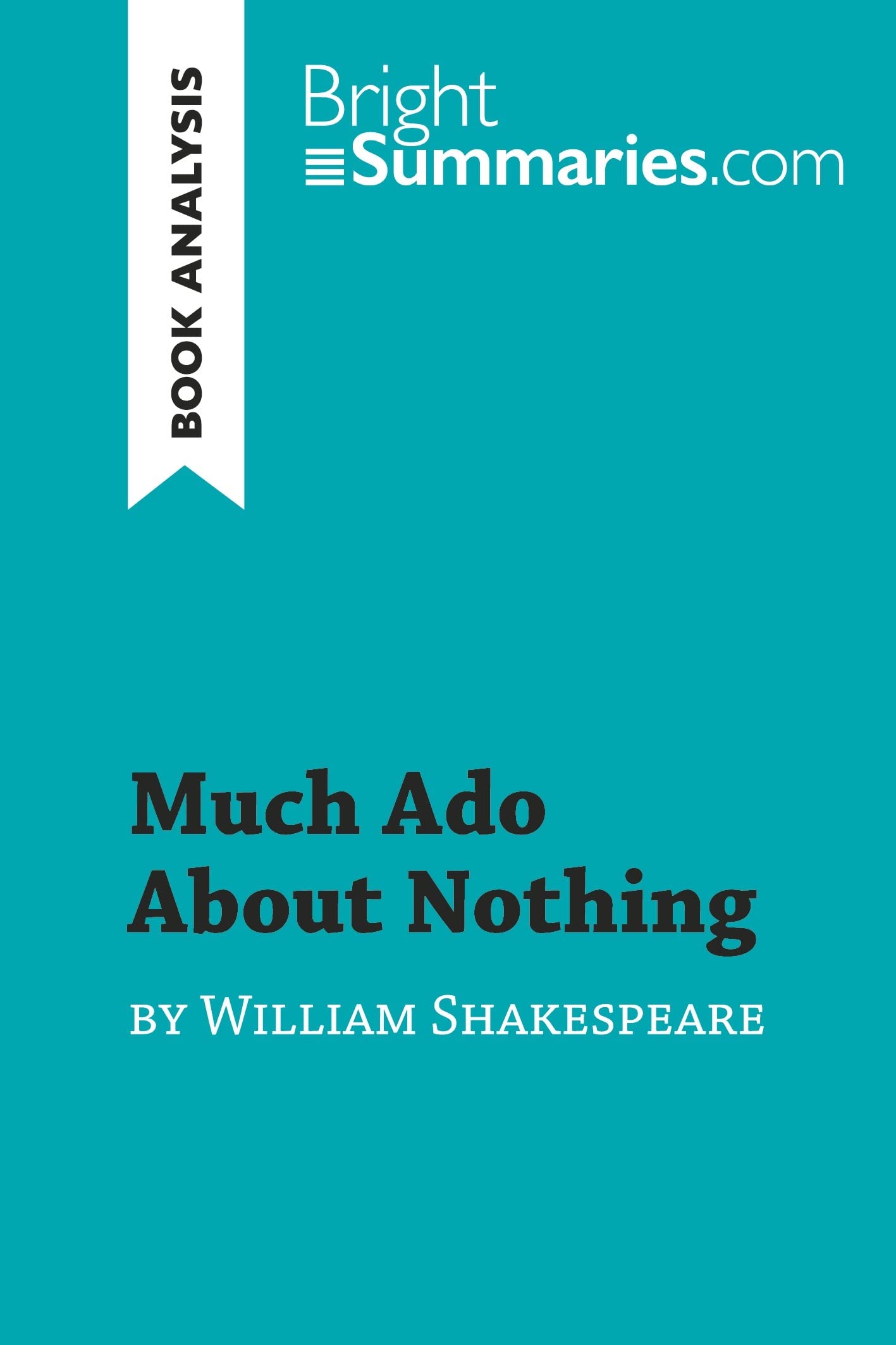 Much Ado About Nothing by William Shakespeare (Book Analysis): Detailed Summary, Analysis and Reading Guide (BrightSummaries.com)