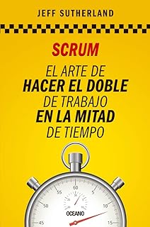 Scrum: El arte de hacer el doble de trabajo en la mitad de tiempo (Spanish Edition)
